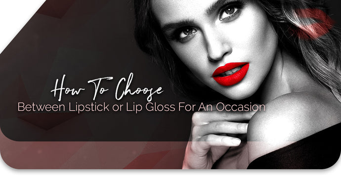 How To Choose Between Lipstick or Lip Gloss For An Occasion